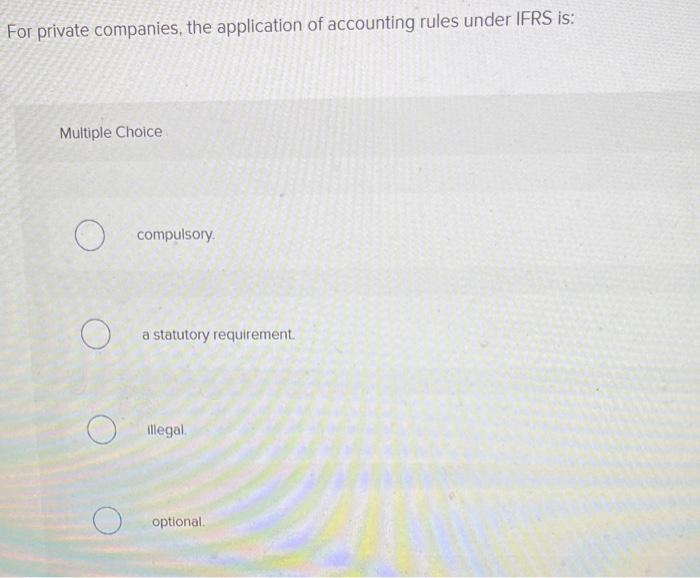 Ifrs Oversees The Accounting Standards For Multiple Choice O Governments Only International Businesses Only Publicly 2