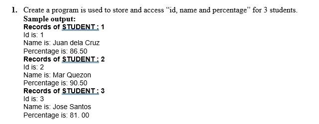 1 Create A Program Is Used To Store And Access Id Name And Percentage For 3 Students Sample Output Records Of Stud 1