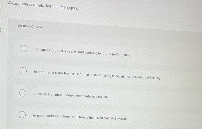 With Good Accounting Knowledge A Financial Manager Can Multiple Choice O Make Government Decisions Can Predict Key Ec 3