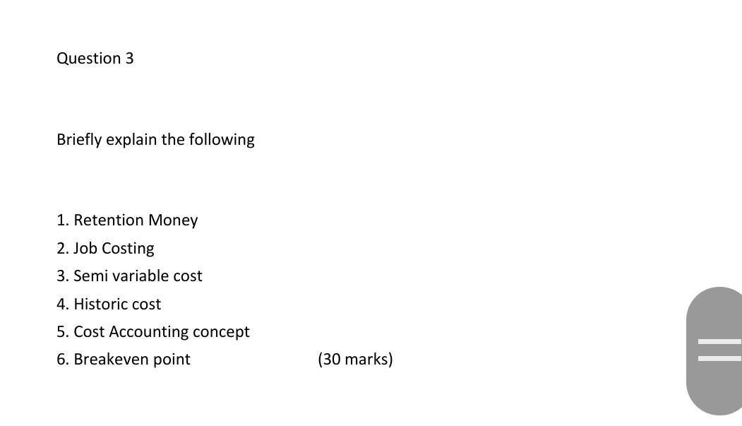 Question 3 Briefly Explain The Following 1 Retention Money 2 Job Costing 3 Semi Variable Cost 4 Historic Cost 5 Cos 1