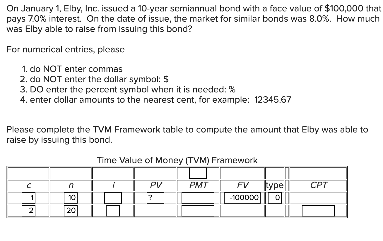 On January 1 Elby Inc Issued A 10 Year Semiannual Bond With A Face Value Of 100 000 That Pays 7 0 Interest On The 1