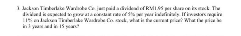 3 Jackson Timberlake Wardrobe Co Just Paid A Dividend Of Rm1 95 Per Share On Its Stock The Dividend Is Expected To Gr 1