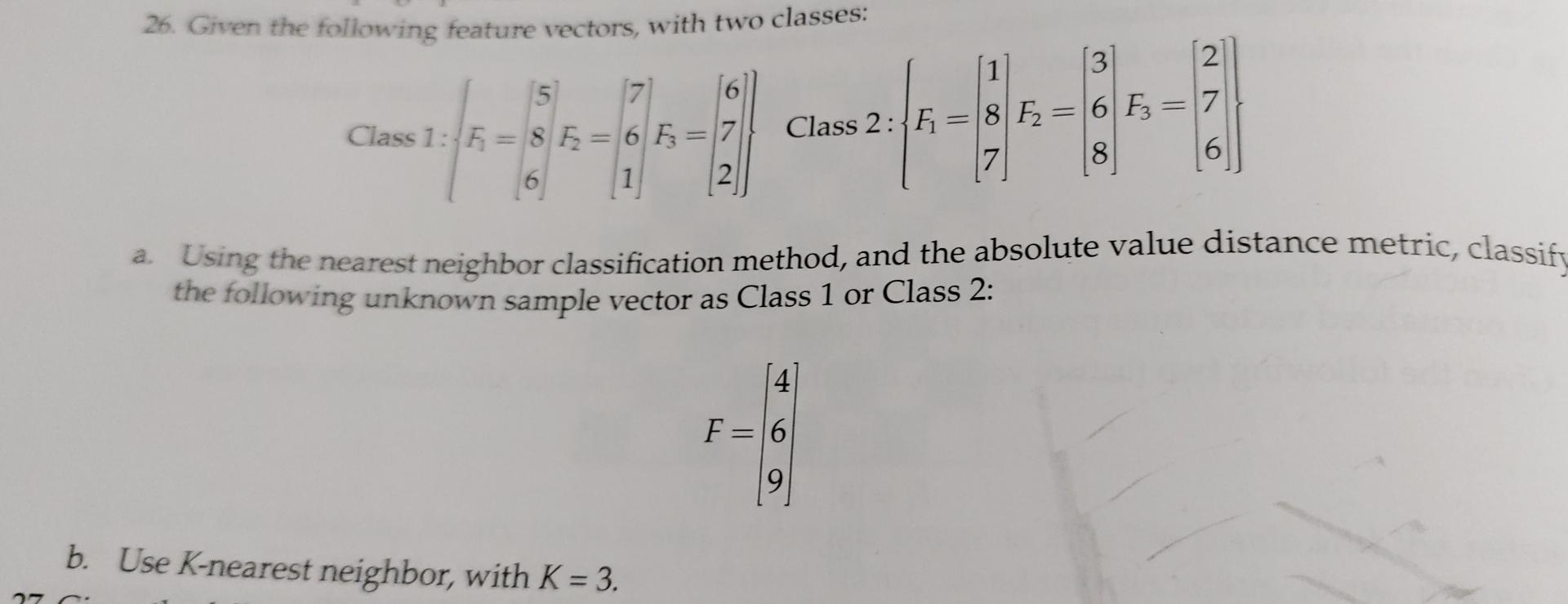 26 Given The Following Feature Vectors With Two Classes 3 2 5 17 Class 1 F 8 F2 6 F3 17 Class 2 F1 8 F2 6 1