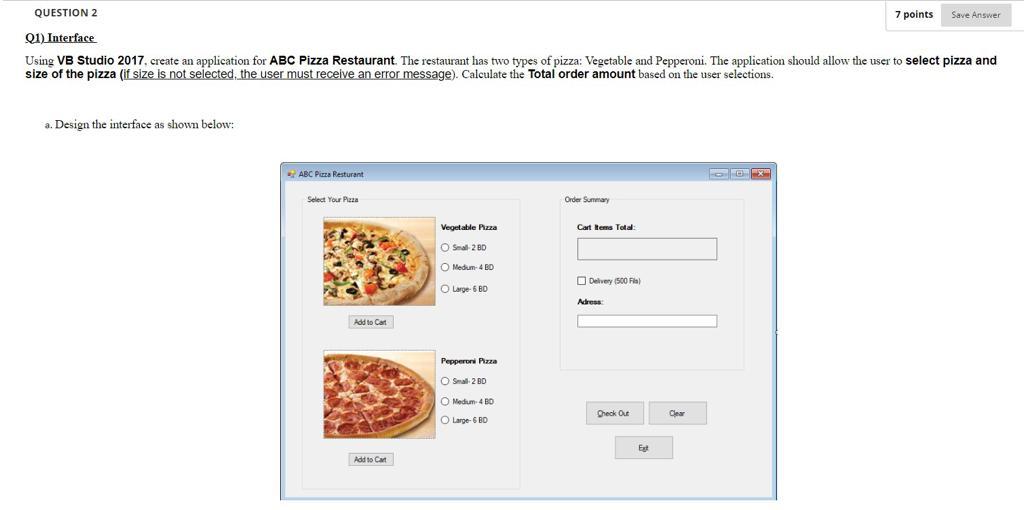 Question 2 7 Points Save Answer 01 Interface Using Vb Studio 2017 Create An Application For Abc Pizza Restaurant The 1