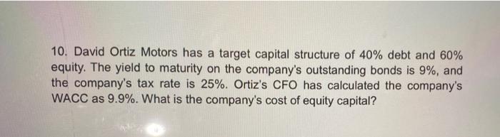 10 David Ortiz Motors Has A Target Capital Structure Of 40 Debt And 60 Equity The Yield To Maturity On The Company S 1