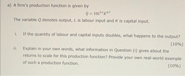 A A Firm S Production Function Is Given By Q 10l0 K07 The Variable Q Denotes Output L Is Labour Input And K Is Capital 1