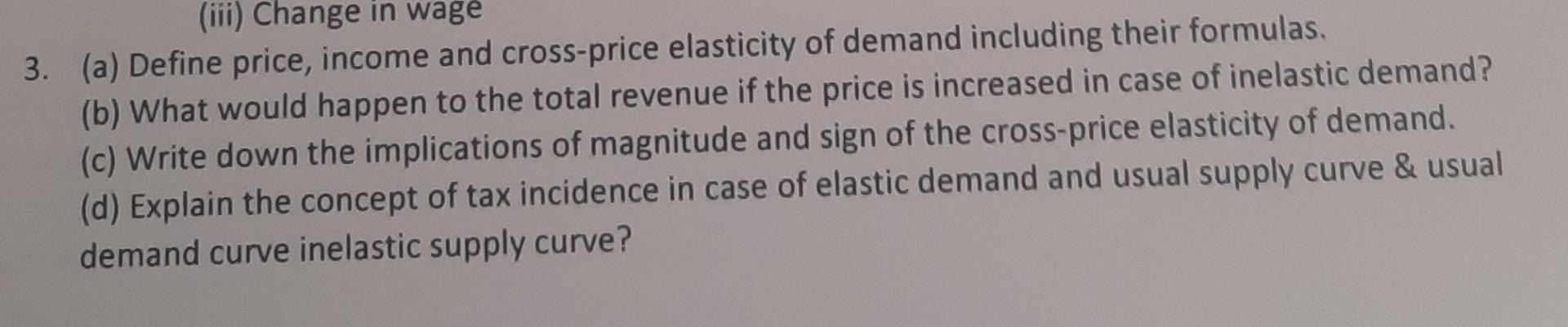 Iii Change In Wage 3 A Define Price Income And Cross Price Elasticity Of Demand Including Their Formulas B What 1