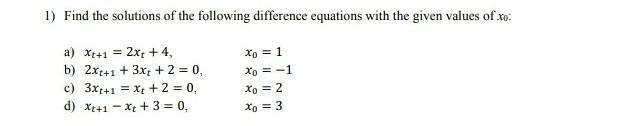 1 Find The Solutions Of The Following Difference Equations With The Given Values Of Xo A Xt 1 2x 4 Xo 1 B 2x 1