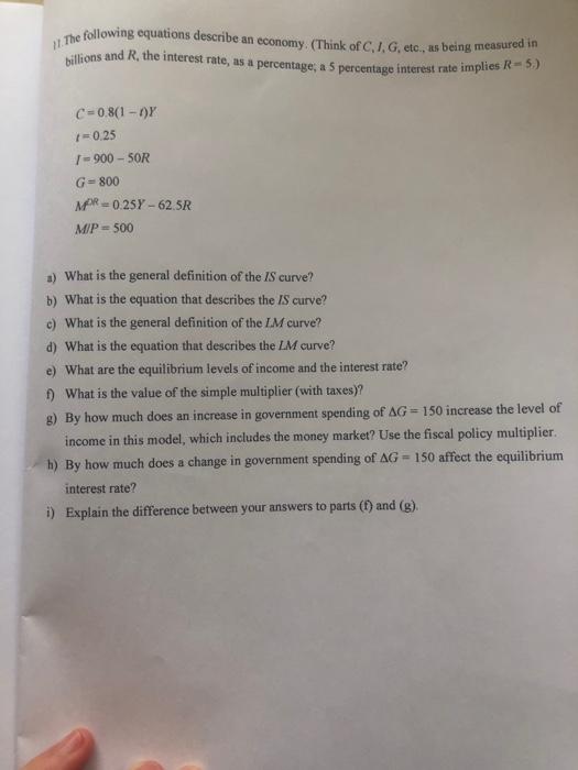 11 The Following Equations Describe An Economy Think Of C I G Etc As Being Measured In Billions And R The Inter 1