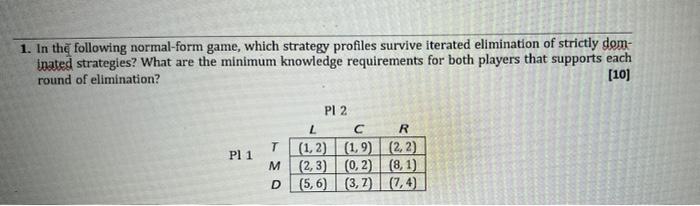 1 In The Following Normal Form Game Which Strategy Profiles Survive Iterated Elimination Of Strictly Dom Inated Strat 1
