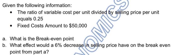 Jomic Given The Following Information The Ratio Of Variable Cost Per Unit Divided By Selling Price Per Unit Equals 0 1