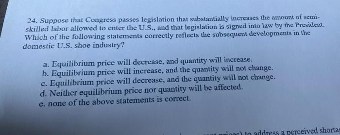 24 Suppose That Congress Passes Legislation That Substantially Increases The Amount Of Semi Skilled Labor Allowed To E 1