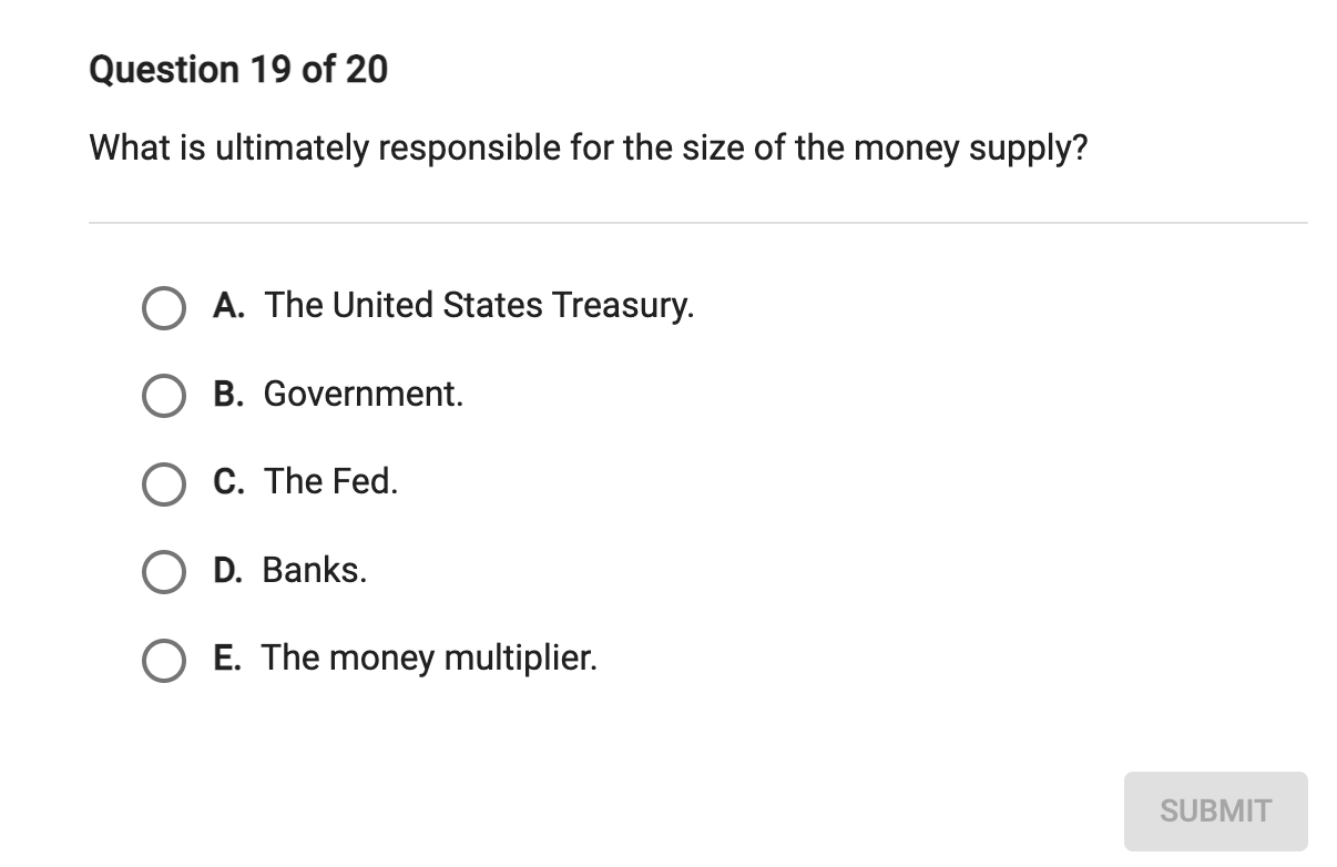 Question 19 Of 20 What Is Ultimately Responsible For The Size Of The Money Supply Oa The United States Treasury B Go 1