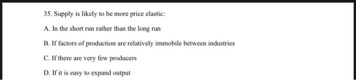 35 Supply Is Likely To Be More Price Elastic A In The Short Run Rather Than The Long Run B If Factors Of Production 1