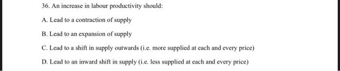 36 An Increase In Labour Productivity Should A Lead To A Contraction Of Supply B Lead To An Expansion Of Supply C L 1