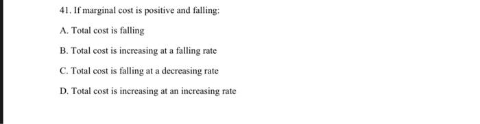 41 If Marginal Cost Is Positive And Falling A Total Cost Is Falling B Total Cost Is Increasing At A Falling Rate C 1