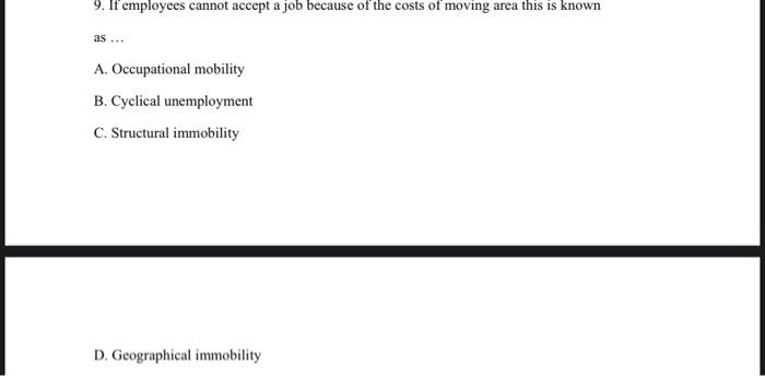 9 If Employees Cannot Accept A Job Because Of The Costs Of Moving Area This Is Known As A Occupational Mobility B 1