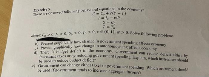 Exercise 5 There Are Observed Following Behavioral Equations In The Economy C Co C Y T 1 1o Wr G Go T To 1