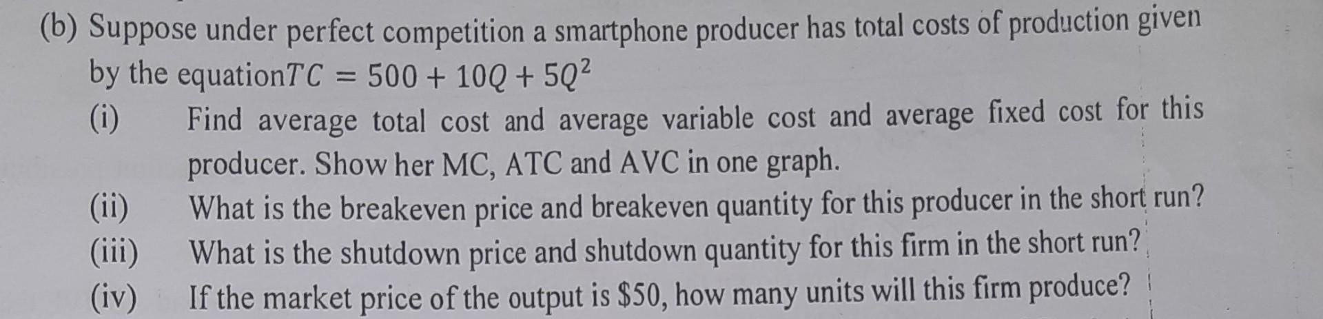 B Suppose Under Perfect Competition A Smartphone Producer Has Total Costs Of Production Given By The Equationtc 500 1