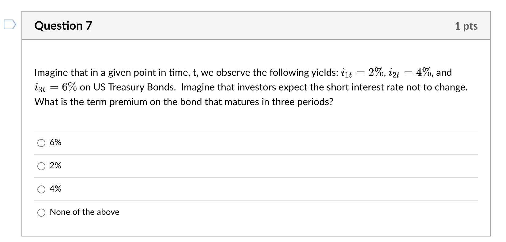 Question 7 Imagine That In A Given Point In Time T We Observe The Following Yields I1t 2 12t 4 And Izt 6 O 1