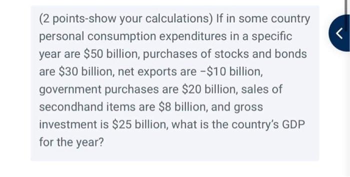 2 Points Show Your Calculations If In Some Country Personal Consumption Expenditures In A Specific Year Are 50 Billio 1