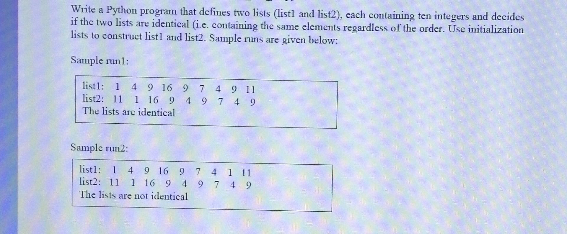 Write A Python Program That Defines Two Lists List1 And List2 Each Containing Ten Integers And Decides If The Two Lis 1