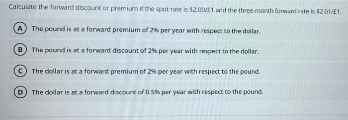 Calculate The Forward Discount Or Premium If The Spot Rate Is 2 00 1 And The Three Month Forward Rate Is 2 01 E1 A 1