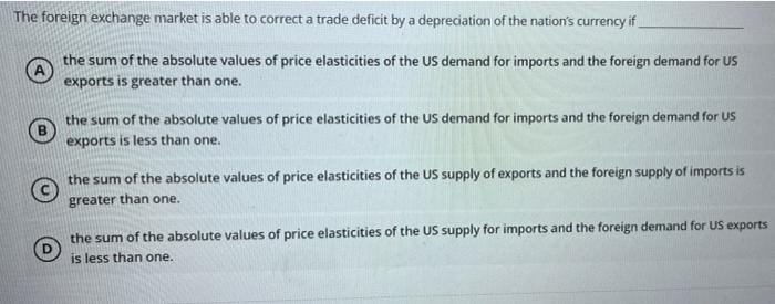 The Foreign Exchange Market Is Able To Correct A Trade Deficit By A Depreciation Of The Nation S Currency If The Sum Of 1