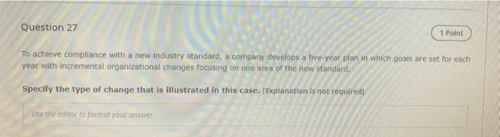 Question 27 1 Point To Achieve Compliance With A New Industry Standard A Company Develops A Five Year Plan In Which Goa 1