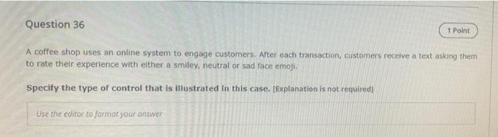 Question 36 1 Point A Coffee Shop Uses An Online System To Engage Customers After Each Transaction Customers Receive A 1
