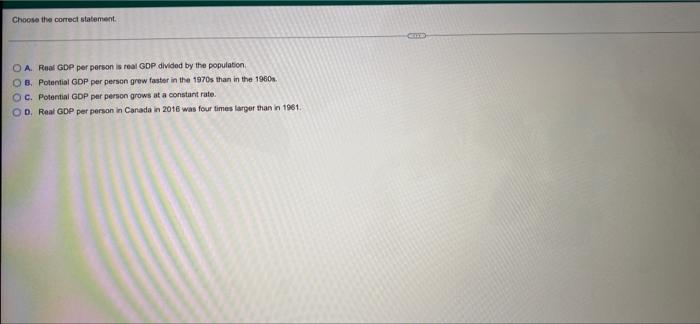 Choose The Correct Statement Oa Real Gdp Per Person Is Real Gdp Divided By The Population Ob Potential Gdp Per Person 1