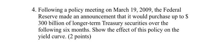 4 Following A Policy Meeting On March 19 2009 The Federal Reserve Made An Announcement That It Would Purchase Up To 1