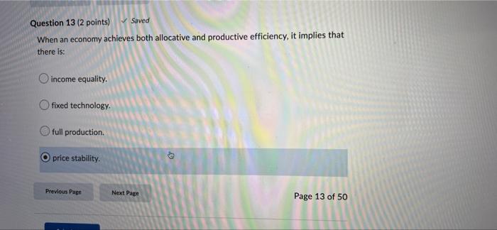 Question 13 2 Points Saved When An Economy Achieves Both Allocative And Productive Efficiency It Implies That There I 1