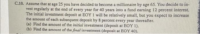 C 10 Assume That At Age 25 You Have Decided To Become A Millionaire By Age 65 You Decide To In Vest Regularly At The 1
