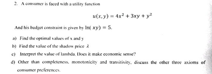2 A Consumer Is Faced With A Utility Function U X Y 4x 3xy Y And His Budget Constraint Is Given By In Xy 5 1
