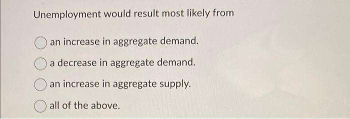 Changes In Which Of The Following Demand Will Shift The Aggregate Demand Curve Net Export Investment Consumption All Of 4