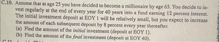 C 10 Assume That At Age 25 You Have Decided To Become A Millionaire By Age 65 You Decide To In Vest Regularly At The 1