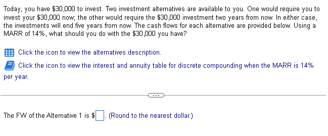Today You Have 30 000 To Invest Two Investment Alternatives Are Available To You One Would Require You To Invest You 1