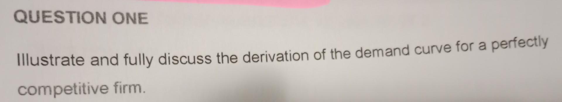 Question One Illustrate And Fully Discuss The Derivation Of The Demand Curve For A Perfectly Competitive Firm 1