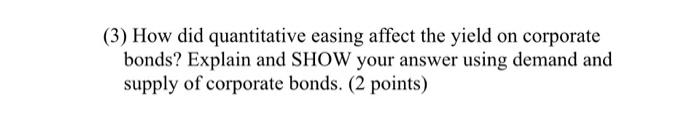 3 How Did Quantitative Easing Affect The Yield On Corporate Bonds Explain And Show Your Answer Using Demand And Suppl 1