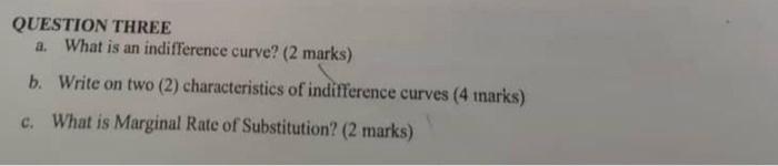 Question Three A What Is An Indifference Curve 2 Marks B Write On Two 2 Characteristics Of Indifference Curves 4 1