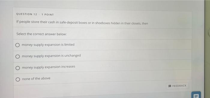 Question 12 1 Point If People Store Their Cash In Safe Deposit Boxes Or In Shoeboxes Hidden In Their Closets Then Selec 1
