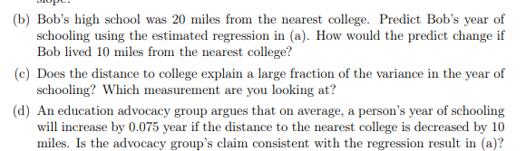 B Bob S High School Was 20 Miles From The Nearest College Predict Bob S Year Of Schooling Using The Estimated Regress 1