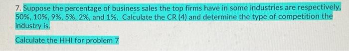 7 Suppose The Percentage Of Business Sales The Top Firms Have In Some Industries Are Respectively 50 10 9 5 2 1