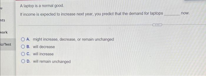 U Nts Work Iz Test A Laptop Is A Normal Good If Income Is Expected To Increase Next Year You Predict That The Demand F 1