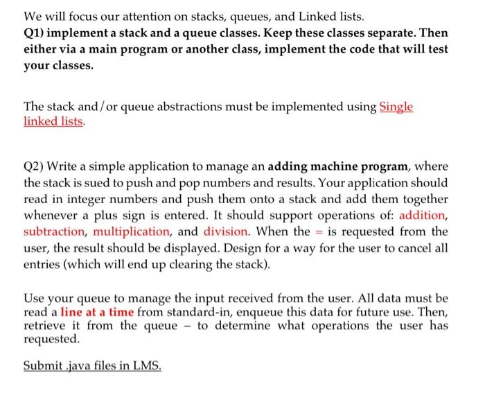 We Will Focus Our Attention On Stacks Queues And Linked Lists Q1 Implement A Stack And A Queue Classes Keep These C 1
