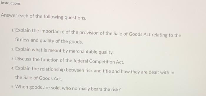 Instructions Answer Each Of The Following Questions 1 Explain The Importance Of The Provision Of The Sale Of Goods Act 1