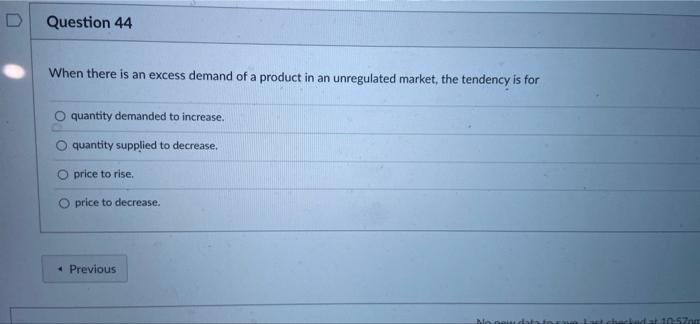 Question 44 When There Is An Excess Demand Of A Product In An Unregulated Market The Tendency Is For Quantity Demanded 1