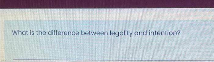 What Is The Difference Between Legality And Intention 1