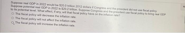 Suppose Real Gdp In 2022 Would Be 20 0 Trillion 2012 Dollars If Congress And The President Did Not Use Fiscal Policy S 1
